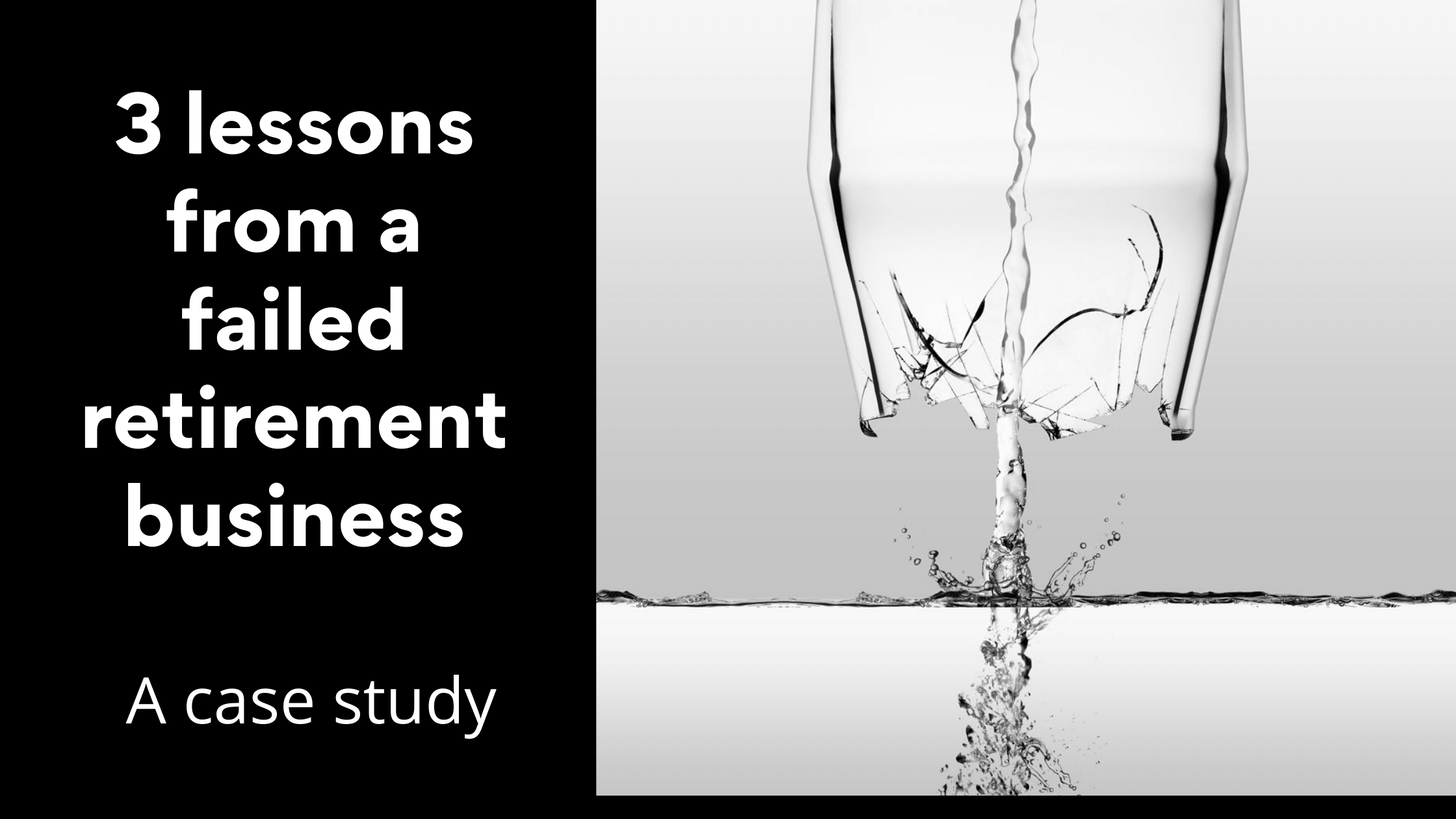 Read more about the article 3 LESSONS FROM AN UNSUCCESSFUL RETIREMENT BUSINESS : A CASE STUDY
